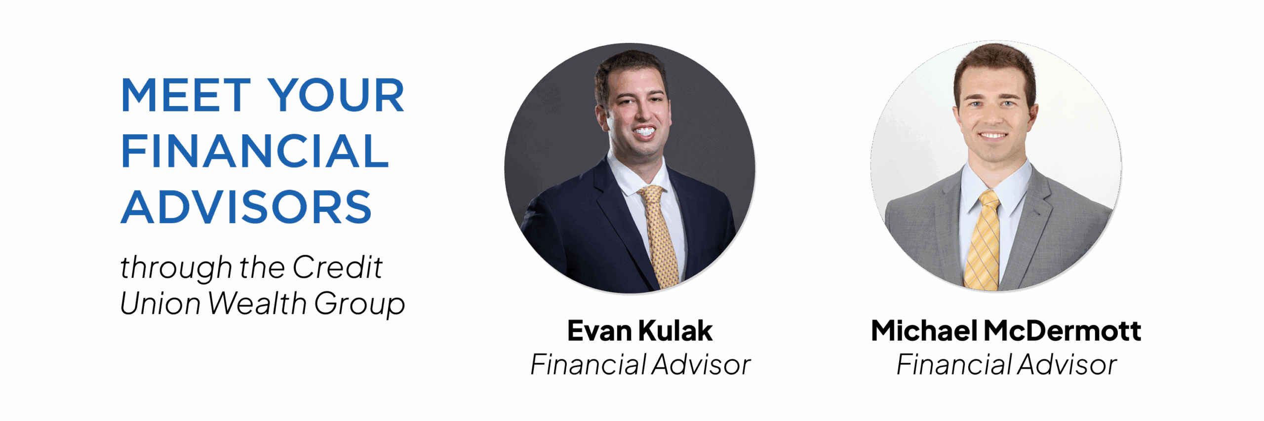 Meet your CUWG financial advisors, Evan and Michael.